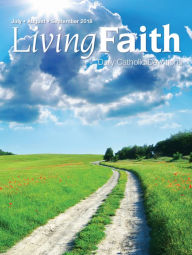 Living Faith - Daily Catholic Devotions, Volume 34 Number 2 - 2018 July, August, September Terence Hegarty Editor