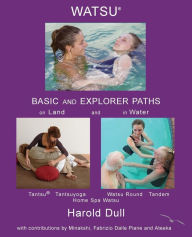 Watsu Basic and Explorer Paths on Land and in Water Dull, Harold [Used - Very Good] [Softcover]
