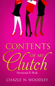 Contents of My Clutch Devotional E-Book Chazle' Woodley Author