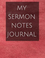 My Sermon Notes Journal: with Calendar 2018-2019 ,Creative Workbook with Simple Guide to Journaling : Size 8.5x11 Inches Extra Large Made in USA Mary