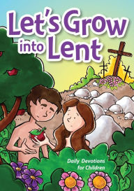 Let's Grow Into Lent: Daily Lenten Devotions for Children Stephenie Hovland Author