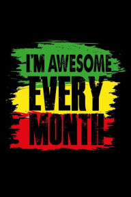 I'm Awesome Every Month: Pan-African Pride Notebook Gift Creative Juices Publishing Author