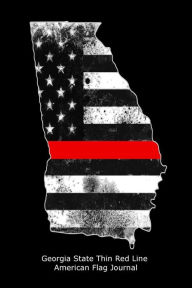 Georgia State Thin Red Line American Flag Journal: US Flag Firefighter Heroes Gift Journal Creative Juices Publishing Author