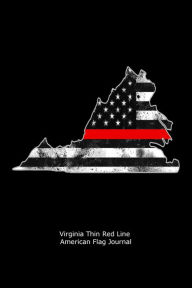 Virginia Thin Red Line American Flag Journal: US Flag Firefighter Heroes Gift Journal Creative Juices Publishing Author