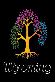 Wyoming: Tree of Life WY US State Gift Notebook Creative Juices Publishing Author