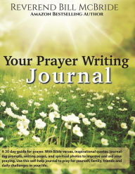 Your Prayer Writing Journal: Daily Devotion Prayer Journal & Workbook Bill McBride Author