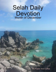 Selah Daily Devotion: Month of December Co-Pastor Ann Caffee Author