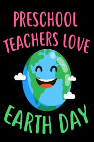 Preschool Teachers Love Earth Day: Environmental Protection Gift Sketchbook for Teachers Creative Juices Publishing Author