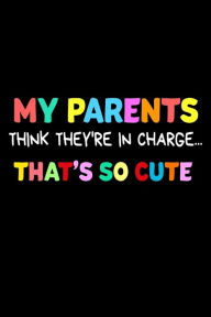 My Parents Think They're in Charge... That's So Cute: Funny Kids Joke Quote Sketchbook Gift Creative Juices Publishing Author