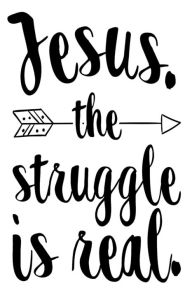 Jesus. the Struggle Is Real.: Funny Christian Motivation Quote Sketchbook Gift Creative Juices Publishing Author