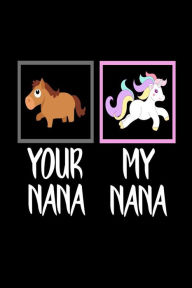 Your Nana My Nana: Funny Grandmother Unicorn Gift Journal Creative Juices Publishing Author