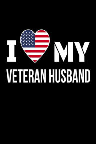 I My Veteran Husband: US Flag Heart Gift Journal for Military Wife Creative Juices Publishing Author