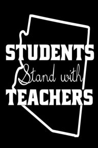 Students Stand with Teachers: Arizona Support Teachers Movement Gift Notebook Creative Juices Publishing Author