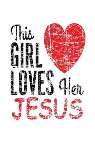 This Girl Loves Her Jesus: Christian Reflection Notebook Gift for Women Creative Juices Publishing Author