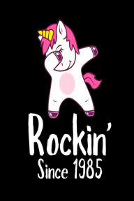 Rockin' Since 1985: Funny Dabbing Unicorn Birthday Gift Notebook for Women Creative Juices Publishing Author
