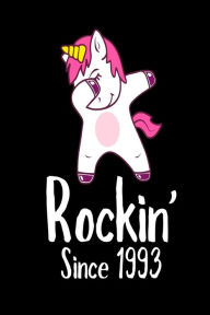 Rockin' Since 1993: Funny Dabbing Unicorn Birthday Gift Notebook for Women Creative Juices Publishing Author