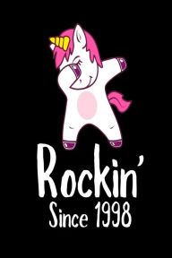 Rockin' Since 1998: Funny Dabbing Unicorn Birthday Gift Notebook for Women Creative Juices Publishing Author