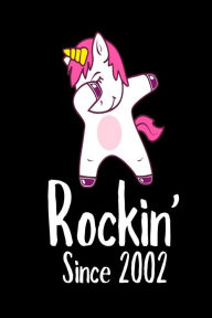 Rockin' Since 2002: Funny Dabbing Unicorn Birthday Gift Notebook Creative Juices Publishing Author