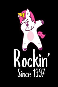 Rockin' Since 1997: Funny Dabbing Unicorn Birthday Gift Notebook for Women Creative Juices Publishing Author