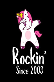 Rockin' Since 2003: Funny Dabbing Unicorn Birthday Gift Notebook Creative Juices Publishing Author