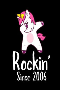 Rockin' Since 2006: Funny Dabbing Unicorn Birthday Gift Notebook Creative Juices Publishing Author