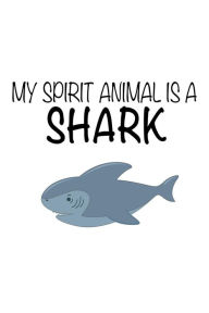 My Spirit Animal Is a Shark: Funny Cute Sea Animal Notebook Gift for Kids Creative Juices Publishing Author