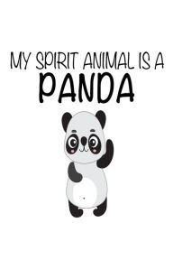 My Spirit Animal Is a Panda: Funny Cute Rainforest Animal Notebook Gift for Kids Creative Juices Publishing Author
