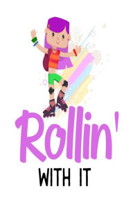 Rollin' with It: Cute Rollerblade Girls Gift Notebook Creative Juices Publishing Author