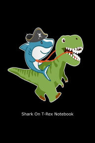 Shark on T-Rex Notebook: Funny Shark and Dinosaur Graphic Gift Notebook Creative Juices Publishing Author