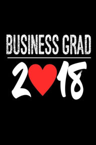 Business Grad 2018: 2018 Business Major Graduation Journal Gift Creative Juices Publishing Author
