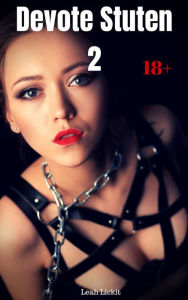 Devote Stuten 2: BDSM Sammelband Leah Lickit Author