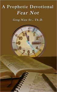 A Prophetic Devotional Fear Not Bishop Greg Nies Sr., Th.D. Author