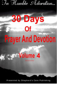 In Humble Adoration: 30 Days of Prayer and Devotion, Volume 4 Patrick Kelly Author