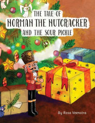 The Tale of Norman the Nutcracker and the Sour Pickle : a Story from the Christmas Tree (Paperback)