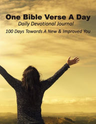 One Bible Verse a Day a Daily Devotional Journal: 100 Days Towards a New and Improved You Simple Planners and Journals Author
