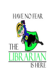 Have No Fear the Librarian Is Here: Funny Librarian Joke Gift Notebook Creative Juices Publishing Author