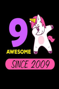 9 Awesome Since 2009: Cute Dabbing Unicorn 9th Birthday Gift Notebook Creative Juices Publishing Author