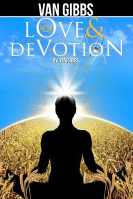 Love & Devotion: Affirmations for the Awakening of Your Soul Van J Gibbs Author
