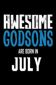 Awesome Godsons Are Born in July: Best Godson Ever Birthday Gift Notebook Creative Juices Publishing Author