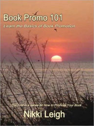 Book Promo 101 [Book 1 in the How to Promote Your Book Series] Nikki Leigh Author