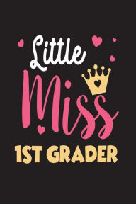 Little Miss 1st Grader: First Grade Girls Back to School Novelty Gift Notebook Creative Juices Publishing Author