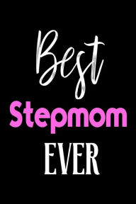 Best Stepmom Ever: Stepmother Birthday Gift Cute Notebook Creative Juices Publishing Author