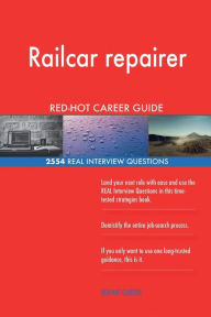 Railcar Repairer Red-Hot Career Guide; 2554 Real Interview Questions