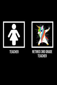 Teacher Retired 3rd Grade Teacher: Unicorn Dab Notebook Retirement Gift for Third Grade Teachers Creative Juices Publishing Author