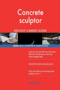 Concrete Sculptor Red-Hot Career Guide; 2564 Real Interview Questions