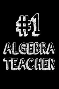 #1 Algebra Teacher: Math Algebra Teacher Appreciation Gift Notebook Creative Juices Publishing Author