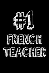 #1 French Teacher: French Class Teacher Appreciation Gift Notebook Creative Juices Publishing Author