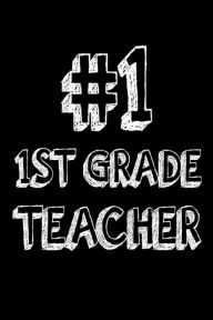 #1 1st Grade Teacher: First Grade Teacher Appreciation Gift Notebook Creative Juices Publishing Author