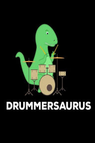 Drummersaurus: T-Rex Drummer Gift Notebook for Kids Creative Juices Publishing Author