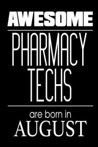 Awesome Pharmacy Techs Are Born in August: Funny Pharmacist Tech Birthday Gift Notebook Creative Juices Publishing Author